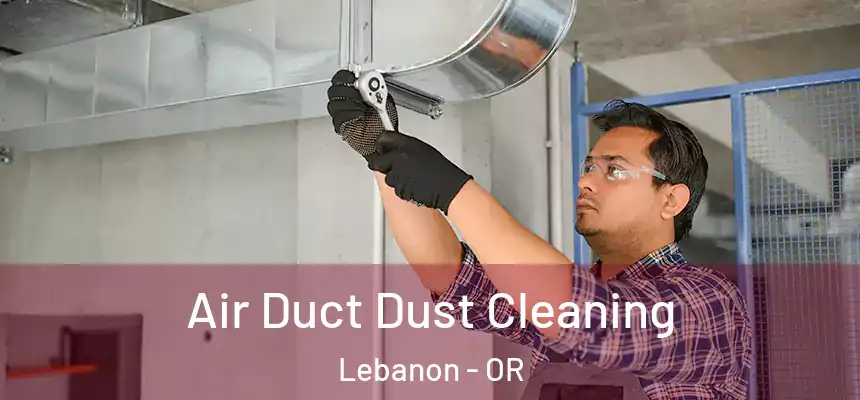  Air Duct Dust Cleaning Lebanon - OR