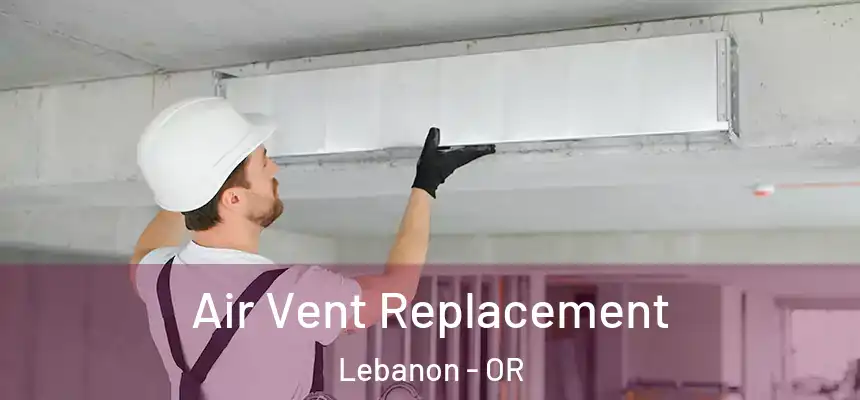  Air Vent Replacement Lebanon - OR