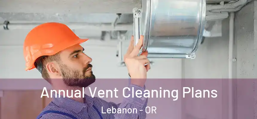  Annual Vent Cleaning Plans Lebanon - OR