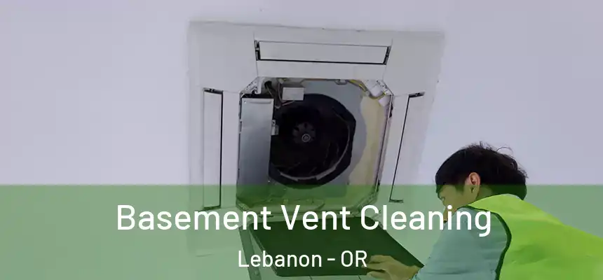  Basement Vent Cleaning Lebanon - OR