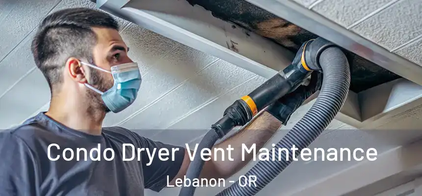  Condo Dryer Vent Maintenance Lebanon - OR