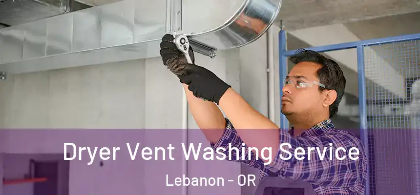  Dryer Vent Washing Service Lebanon - OR