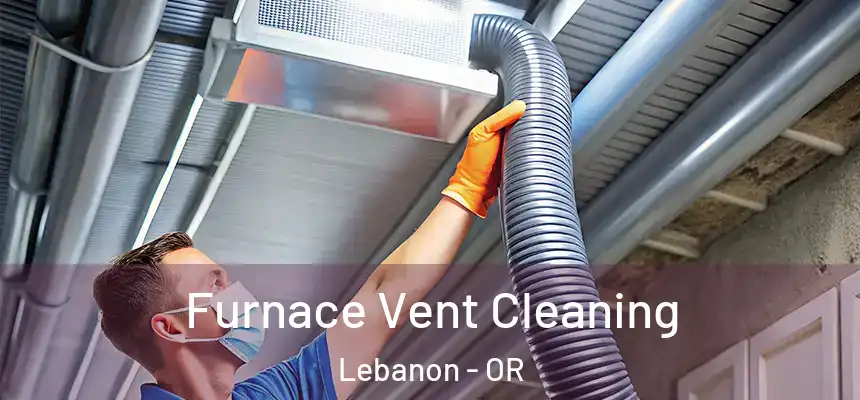  Furnace Vent Cleaning Lebanon - OR