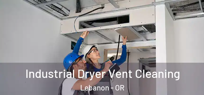  Industrial Dryer Vent Cleaning Lebanon - OR