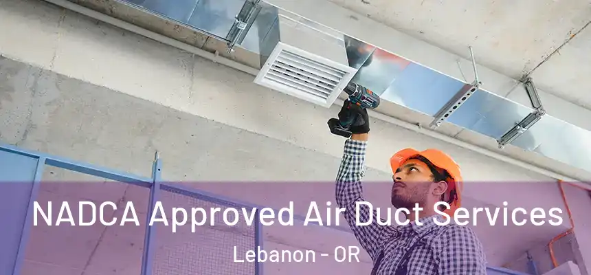  NADCA Approved Air Duct Services Lebanon - OR