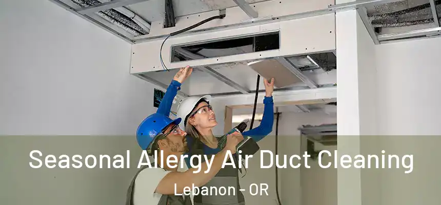  Seasonal Allergy Air Duct Cleaning Lebanon - OR
