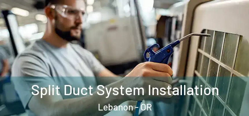  Split Duct System Installation Lebanon - OR