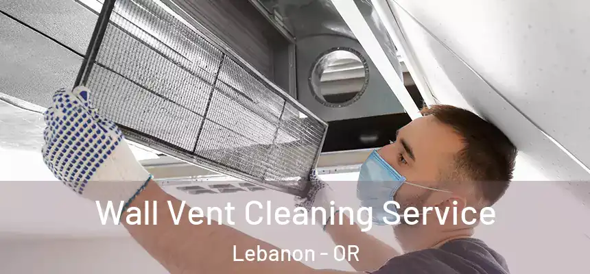  Wall Vent Cleaning Service Lebanon - OR